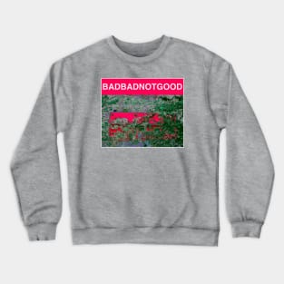 BADBADNOTGOOD Crewneck Sweatshirt